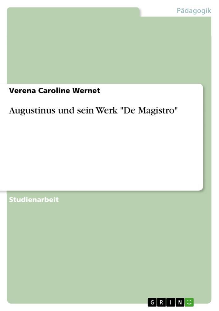 Cover: 9783656555032 | Augustinus und sein Werk "De Magistro" | Verena Caroline Wernet | Buch