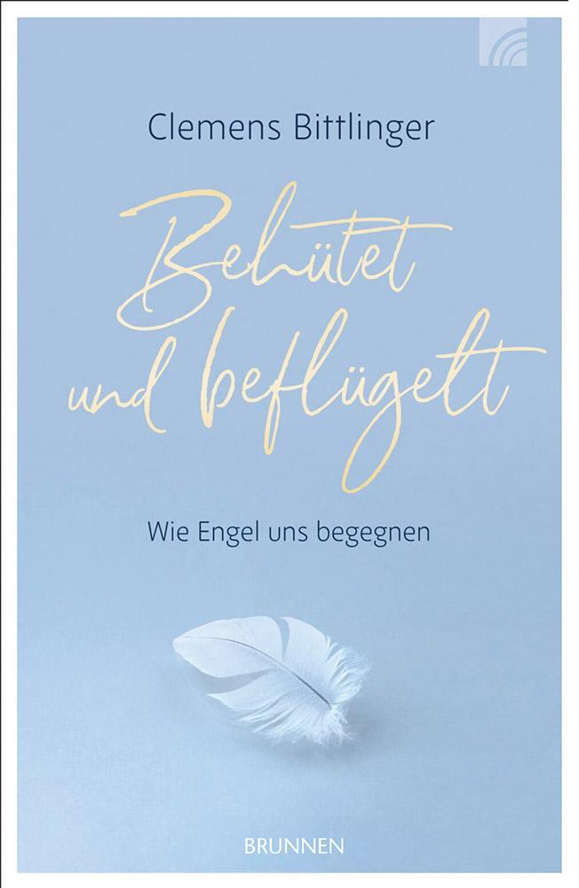 Cover: 9783765536090 | Behütet &amp; beflügelt | Wie Engel uns begegnen | Clemens Bittlinger