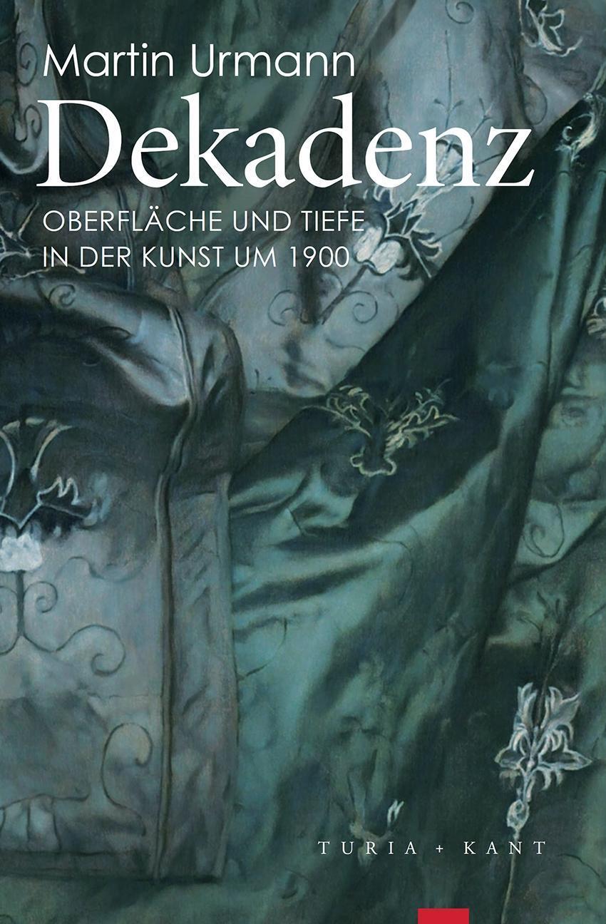 Cover: 9783851328141 | Dekadenz | Oberfläche und Tiefe in der Kunst um 1900 | Martin Urmann