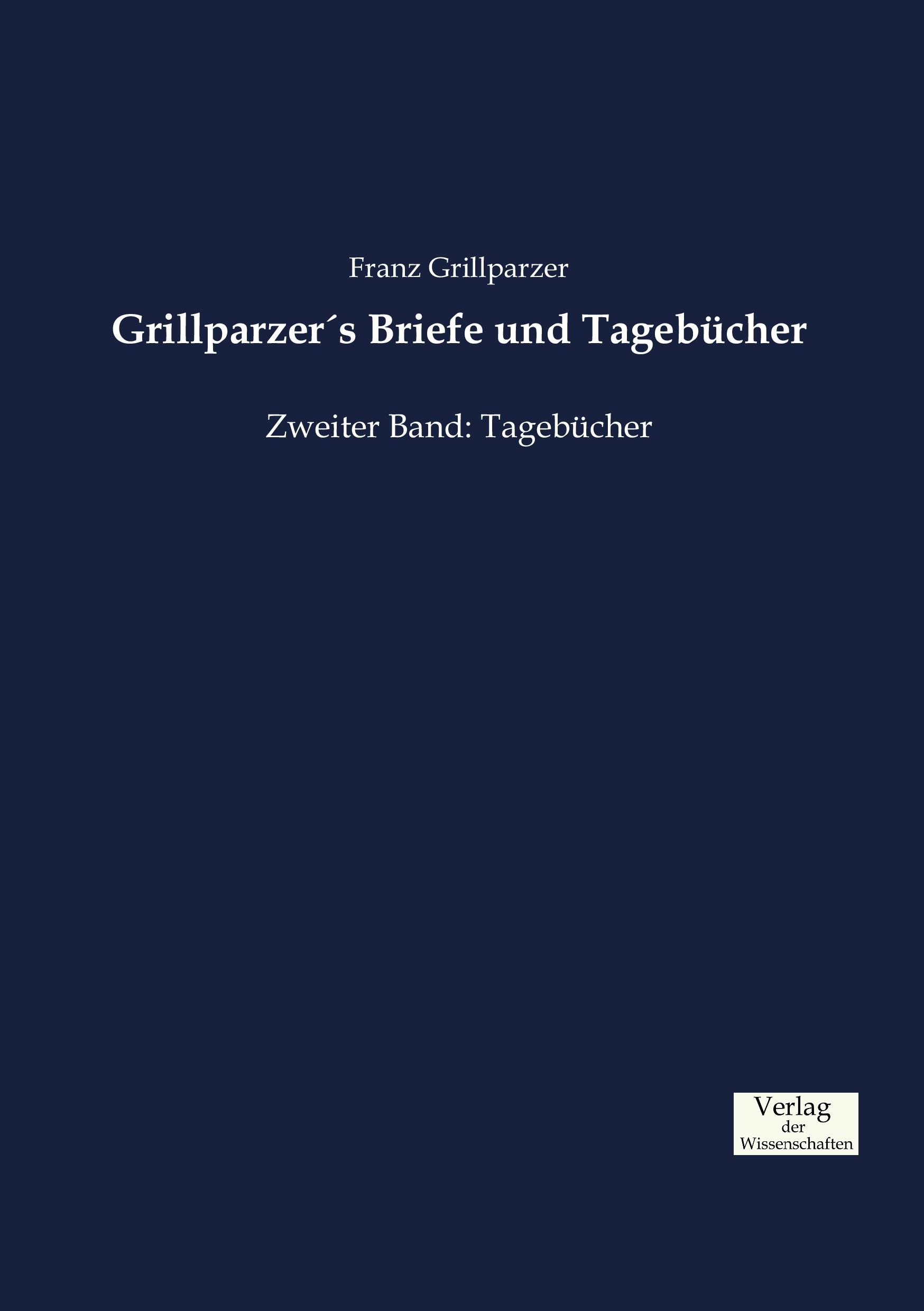 Cover: 9783957009005 | Grillparzer´s Briefe und Tagebücher | Zweiter Band: Tagebücher | Buch