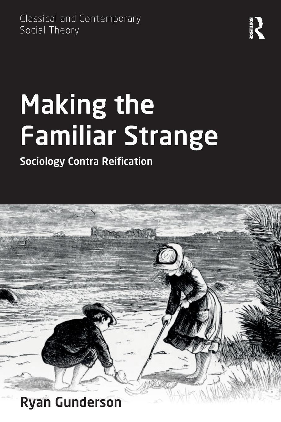 Cover: 9780367552800 | Making the Familiar Strange | Sociology Contra Reification | Gunderson