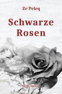 Cover: 9783967531510 | Schwarze Rosen | Ze'Peleq | Buch | Deutsch | 2023 | NOEL-Verlag