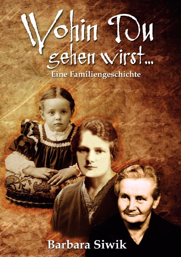 Cover: 9783748585145 | Wohin du gehen wirst | Barbara Siwik | Taschenbuch | 452 S. | Deutsch