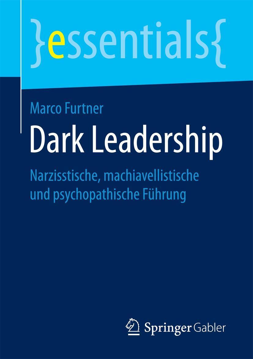 Cover: 9783658181888 | Dark Leadership | Marco Furtner | Taschenbuch | essentials | IX | 2017