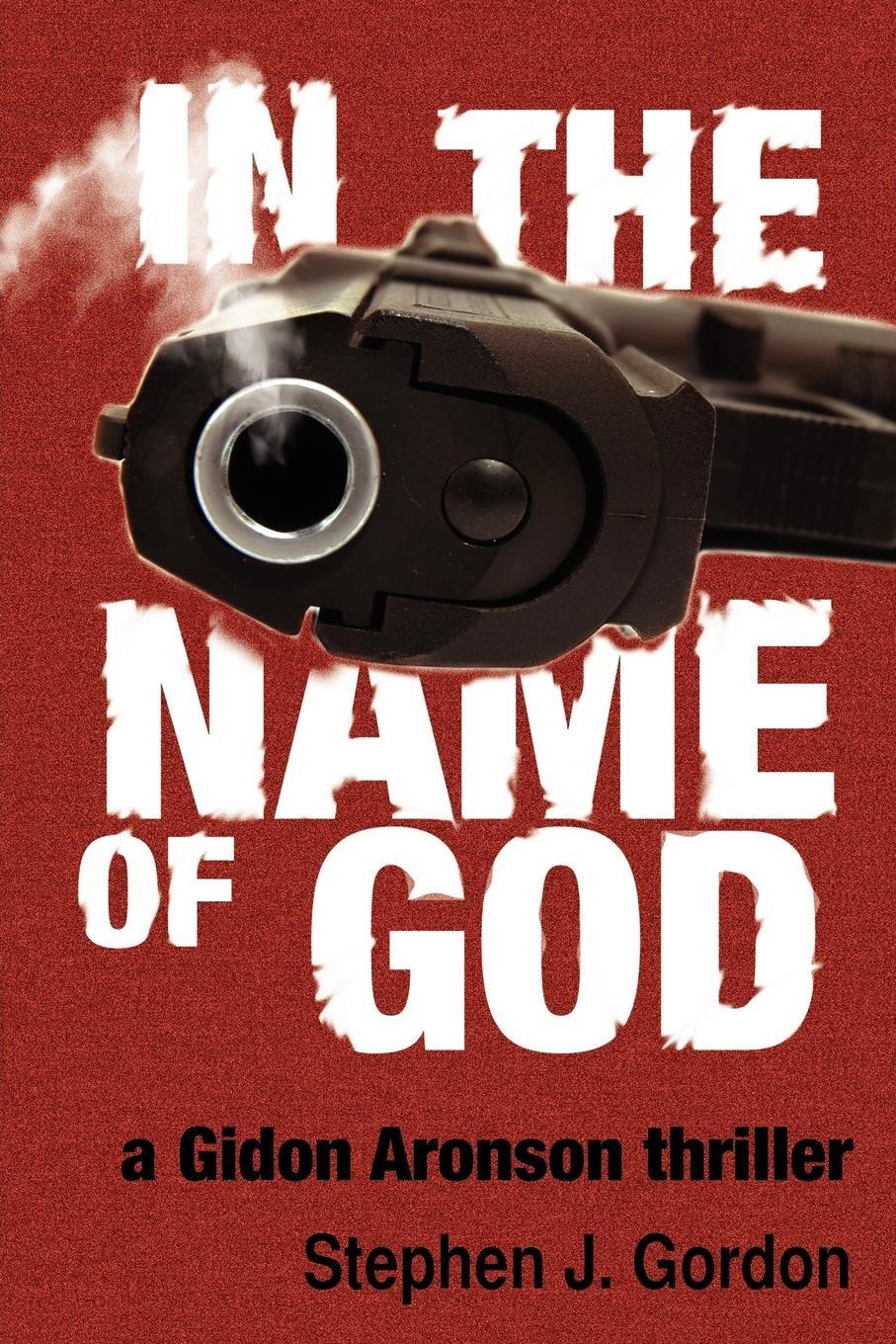 Cover: 9781934074626 | In the Name of God | A Gidon Aronson Thriller | Stephen J. Gordon