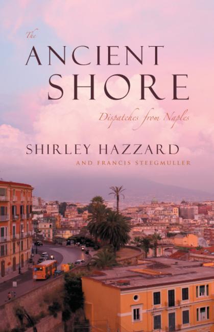 Cover: 9780226322025 | The Ancient Shore: Dispatches from Naples | Shirley Hazzard | Buch