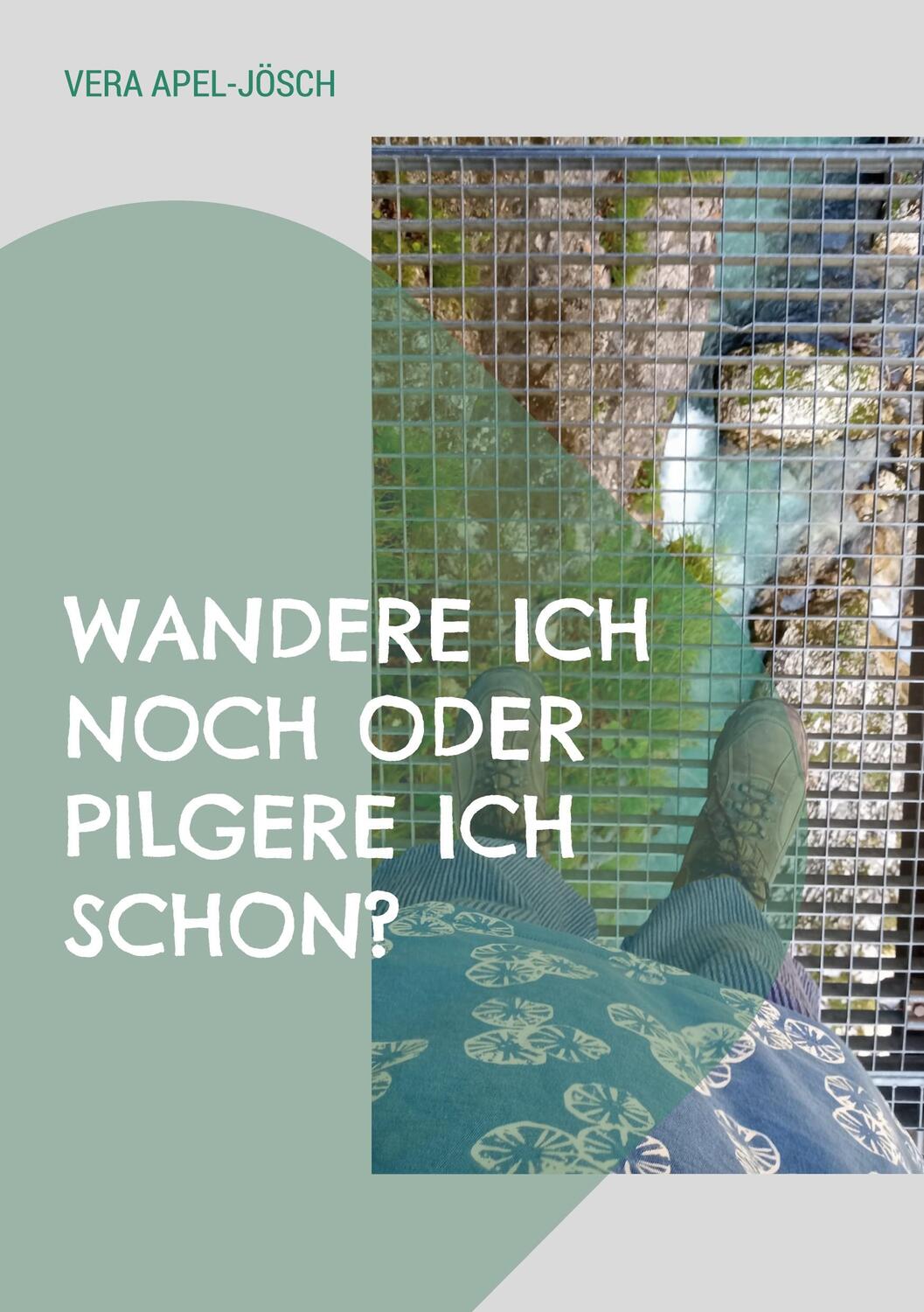 Cover: 9783756837519 | Wandere ich noch oder pilgere ich schon? | Vera Apel-Jösch | Buch