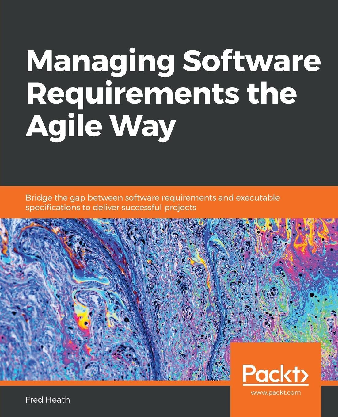 Cover: 9781800206465 | Managing Software Requirements the Agile Way | Fred Heath | Buch