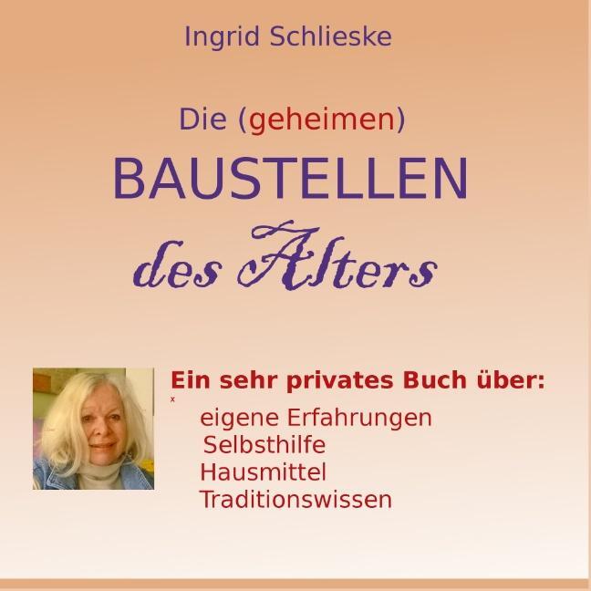Cover: 9783752869200 | Die (geheimen) Baustellen des Alters | Ingrid Schlieske | Taschenbuch