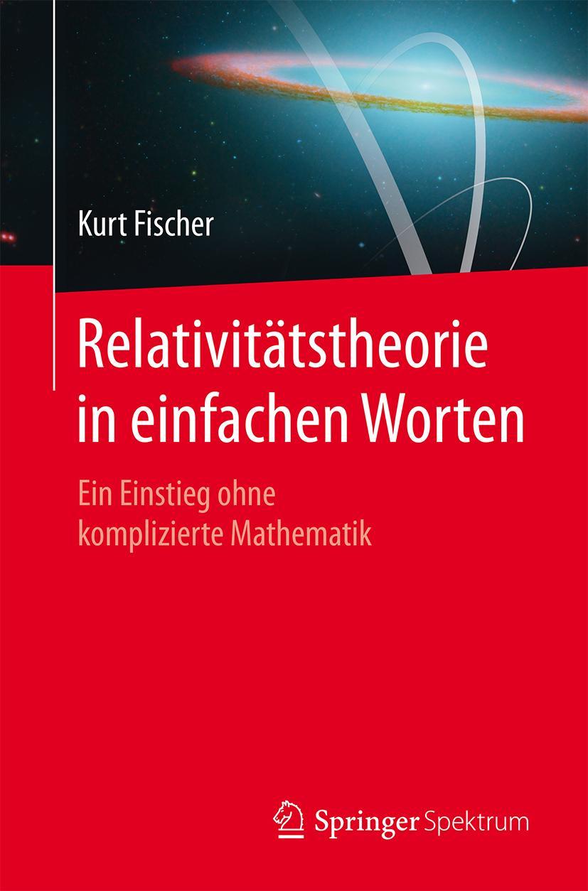 Cover: 9783662469651 | Relativitätstheorie in einfachen Worten | Kurt Fischer | Taschenbuch