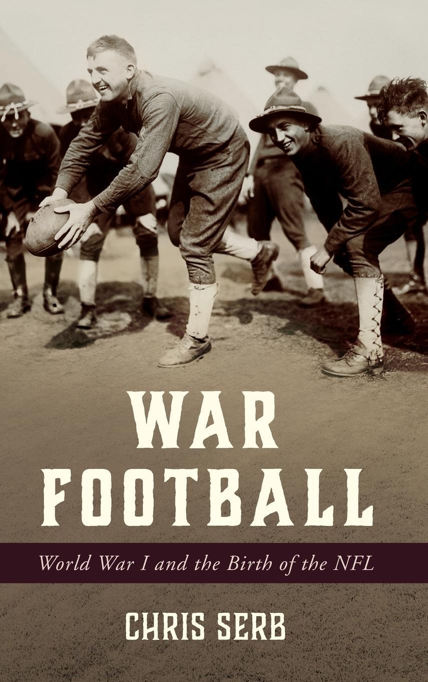 Cover: 9781538124840 | War Football | World War I and the Birth of the NFL | Chris Serb