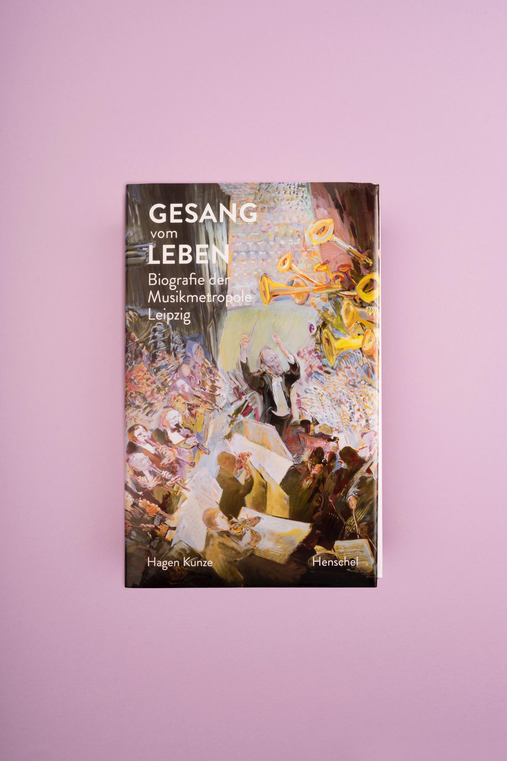 Bild: 9783894878115 | Gesang vom Leben | Biografie der Musikmetropole Leipzig | Hagen Kunze