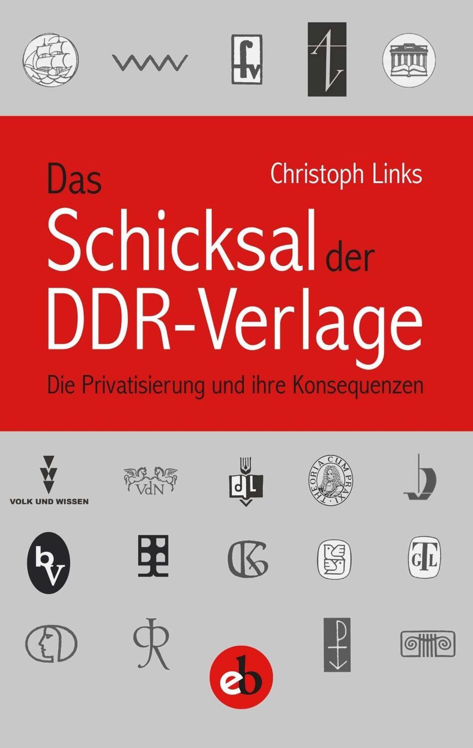 Cover: 9783958410510 | Das Schicksal der DDR-Verlage | Christoph Links | Taschenbuch | 352 S.