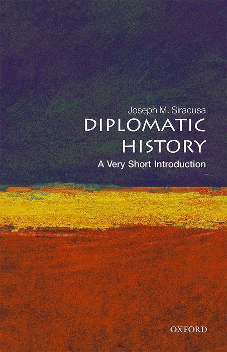 Cover: 9780192893918 | Diplomatic History: A Very Short Introduction | Joseph M. Siracusa