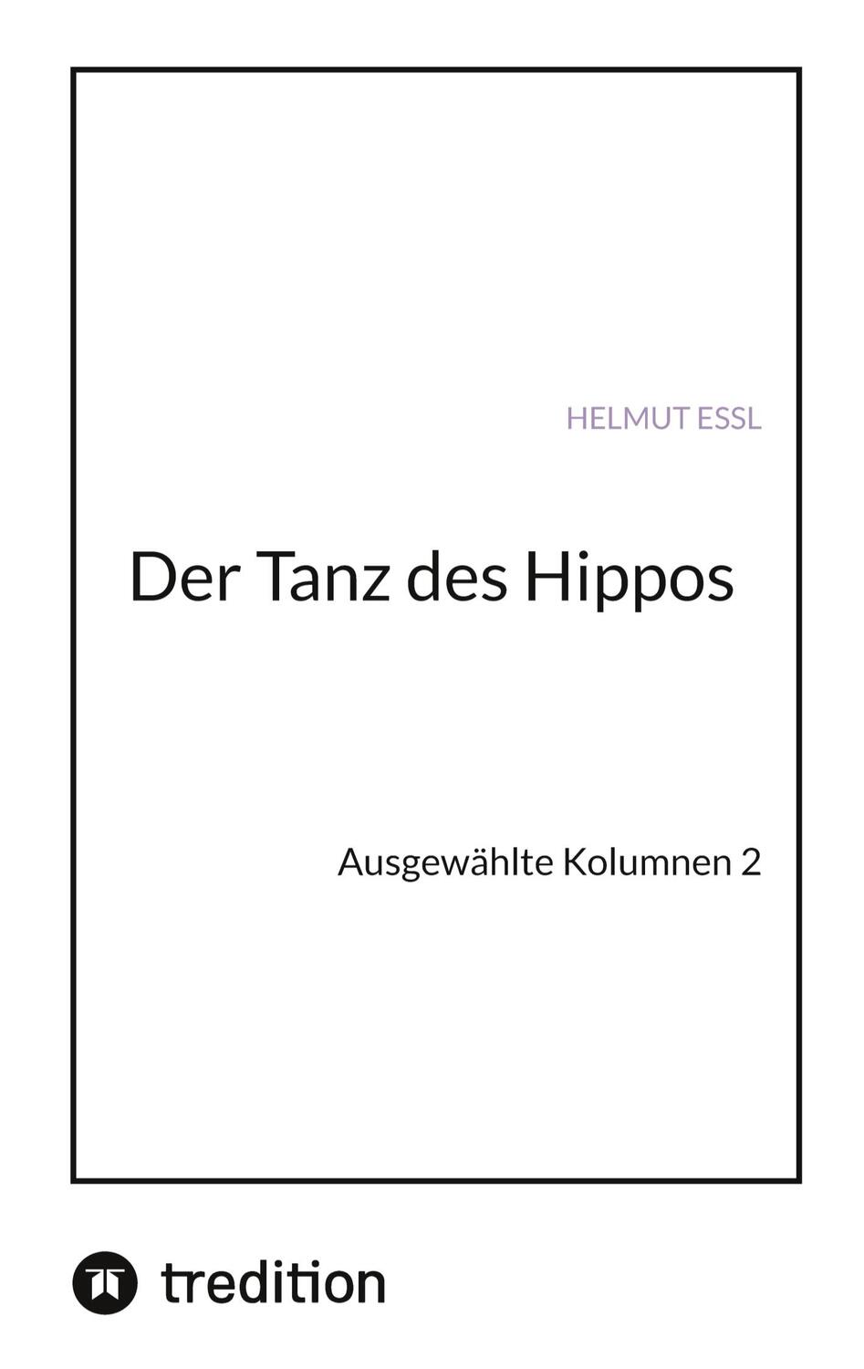 Cover: 9783347580985 | Der Tanz des Hippos | Ausgewählte Kolumnen 2 | Helmut Essl | Buch