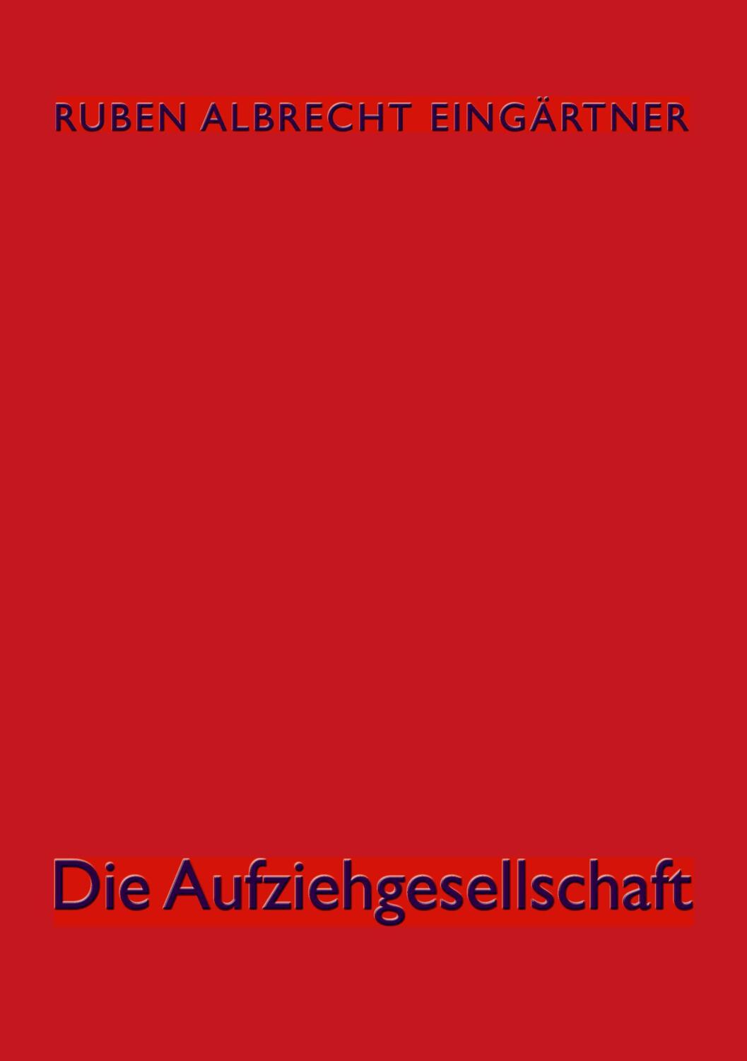 Cover: 9783738664911 | Die Aufziehgesellschaft | Ruben Albrecht Eingärtner | Taschenbuch