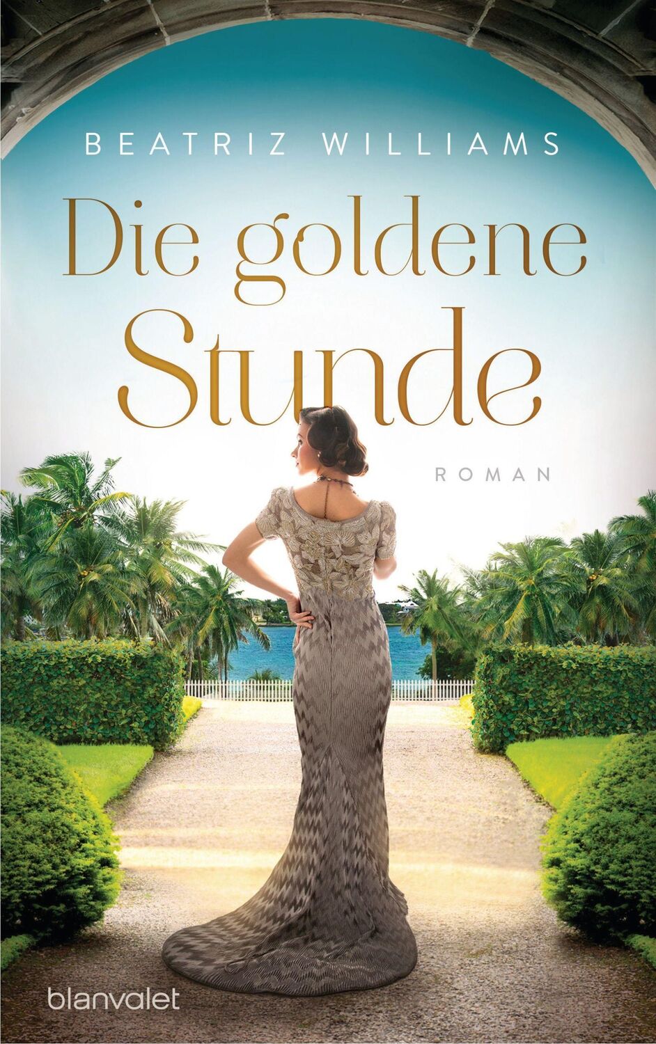 Cover: 9783764507510 | Die goldene Stunde | Roman | Beatriz Williams | Taschenbuch | 608 S.