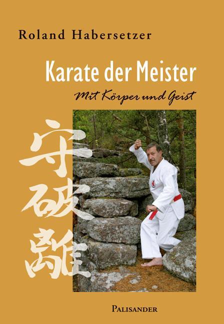Cover: 9783938305164 | Karate der Meister | Mit Körper und Geist | Roland Habersetzer | Buch