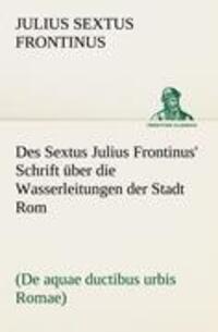Cover: 9783842489820 | Des Sextus Julius Frontinus' Schrift über die Wasserleitungen der...