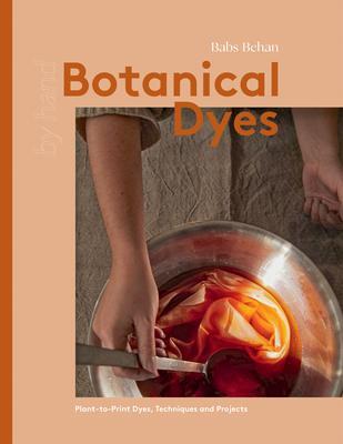 Cover: 9781837830305 | Botanical Dyes | Plant-to-Print Dyes, Techniques and Projects | Behan