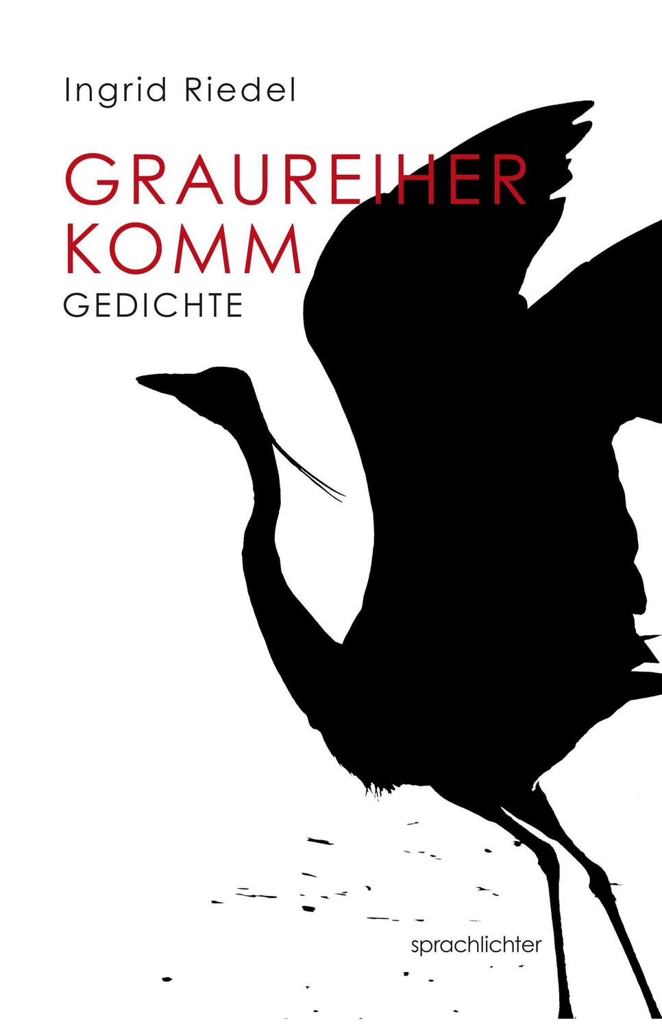 Cover: 9783948824082 | Graureiher Komm | Gedichte | Ingrid Riedel | Taschenbuch | Deutsch