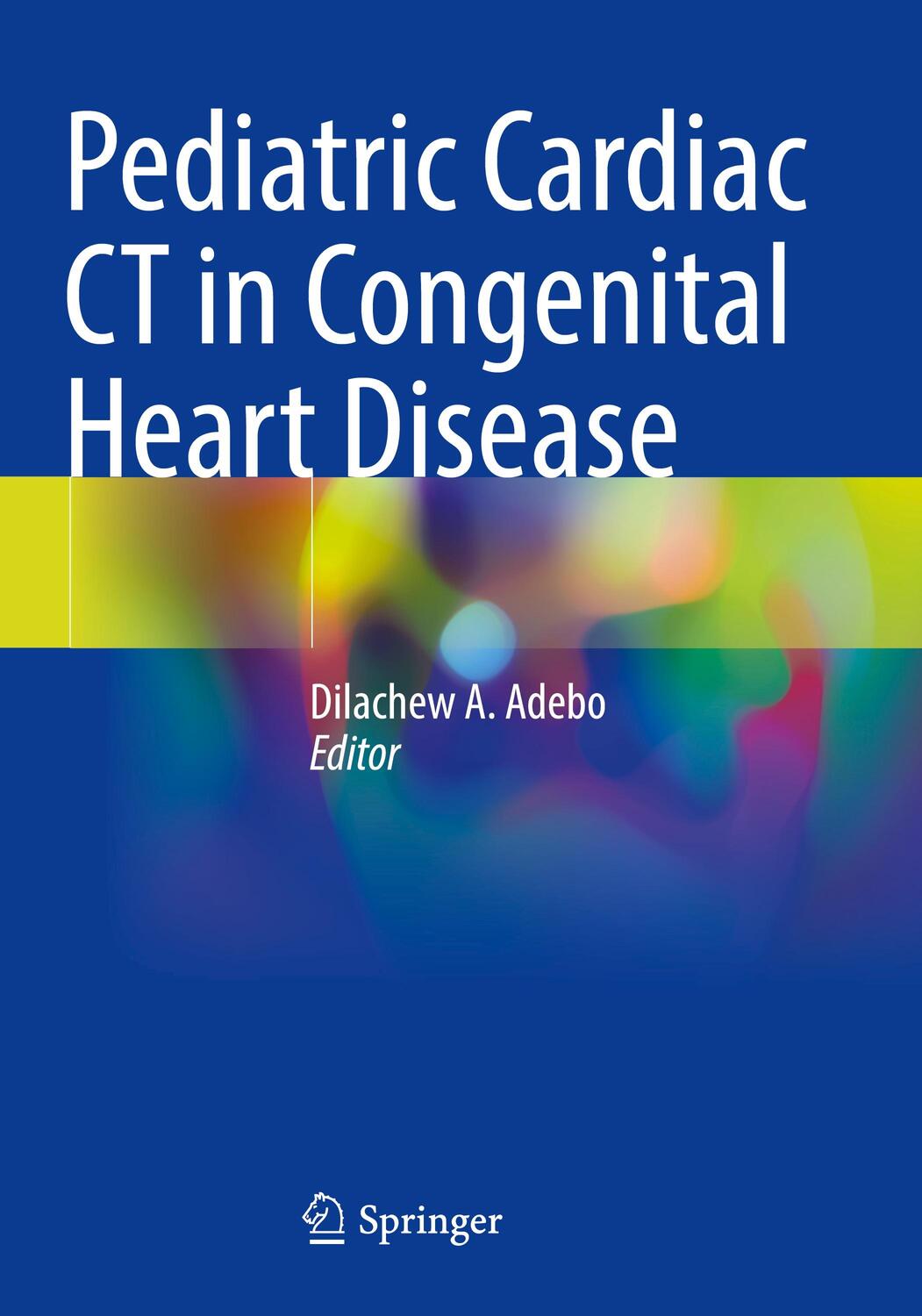 Cover: 9783030748241 | Pediatric Cardiac CT in Congenital Heart Disease | Dilachew A. Adebo