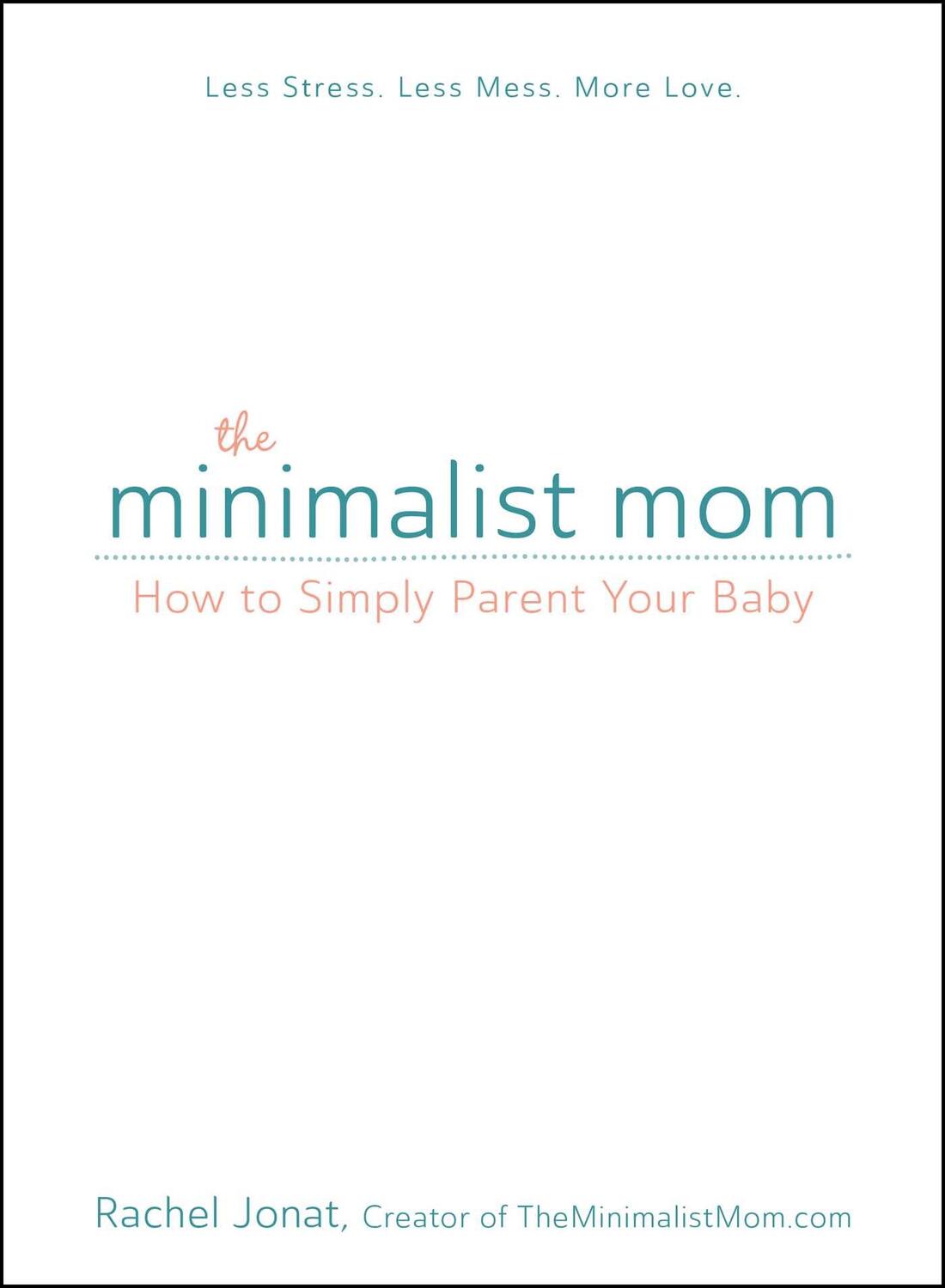 Cover: 9781440597558 | The Minimalist Mom | How to Simply Parent Your Baby | Rachel Jonat