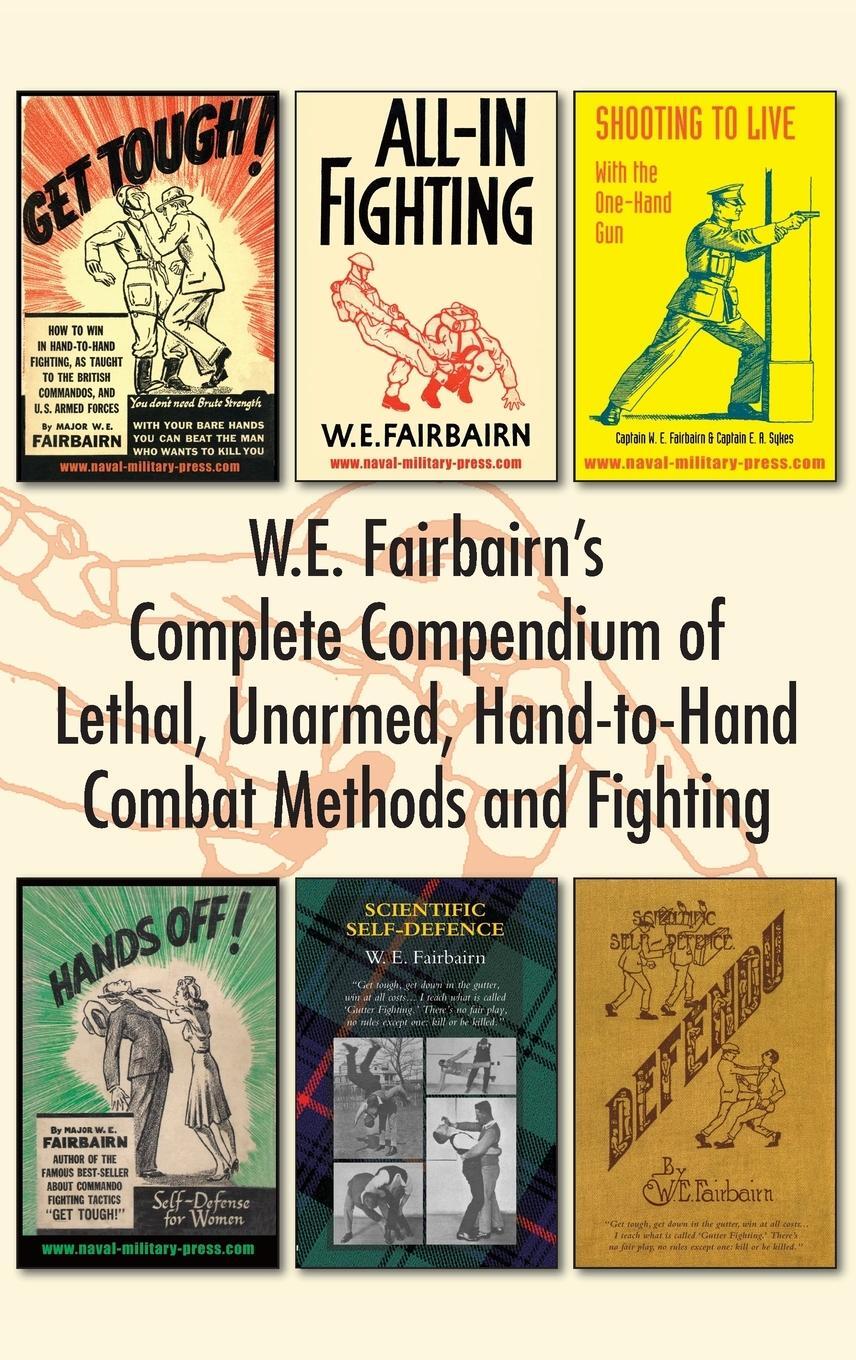 Cover: 9781783317059 | W.E. Fairbairn's Complete Compendium of Lethal, Unarmed,...