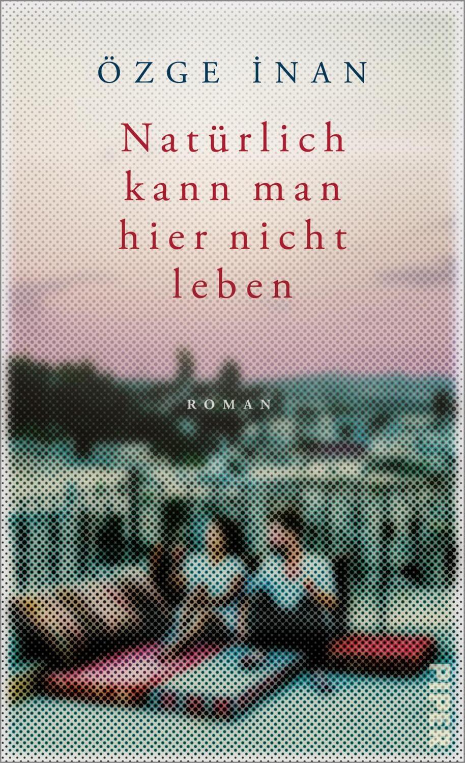 Cover: 9783492071680 | Natürlich kann man hier nicht leben | Özge Inan | Buch | 240 S. | 2023