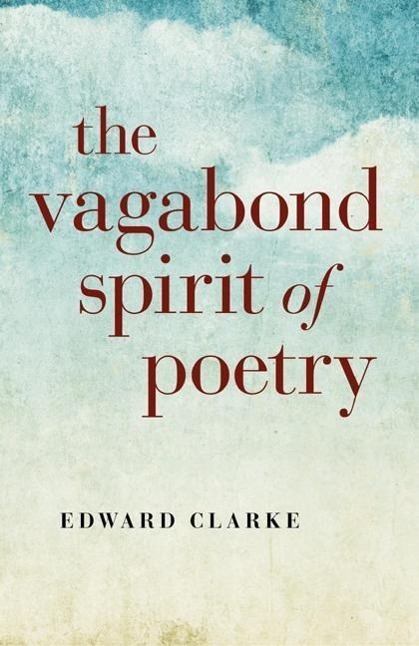 Cover: 9781782793700 | Vagabond Spirit of Poetry, The | Edward Clarke | Taschenbuch | 2014