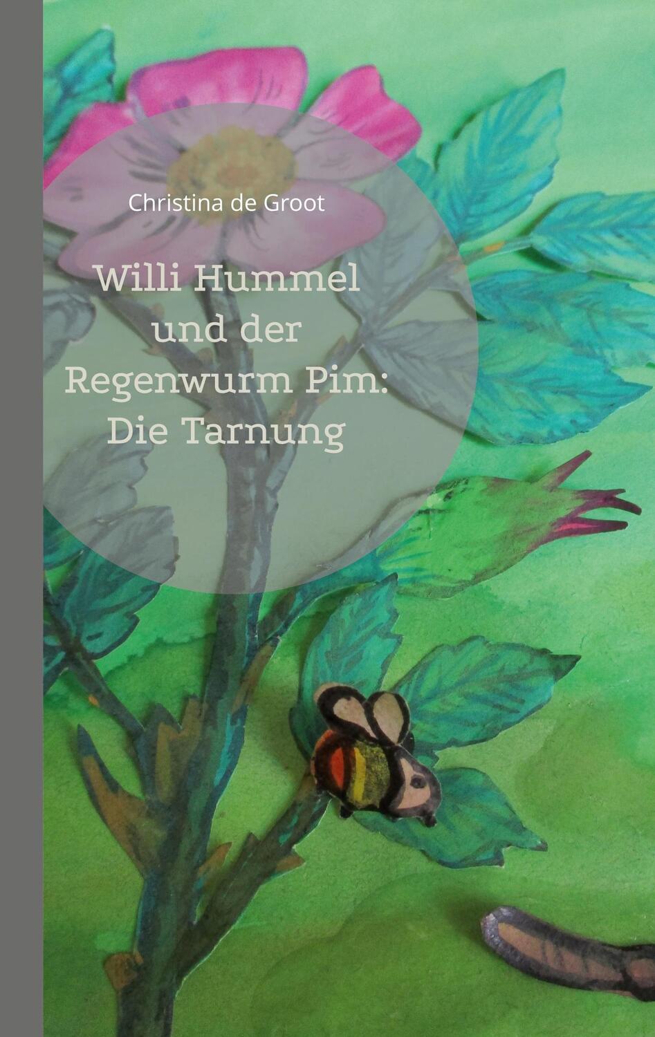 Cover: 9783754355541 | Willi Hummel und der Regenwurm Pim: Die Tarnung | Christina de Groot