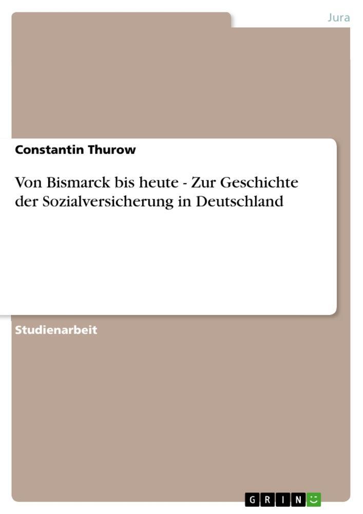 Cover: 9783640977949 | Von Bismarck bis heute - Zur Geschichte der Sozialversicherung in...