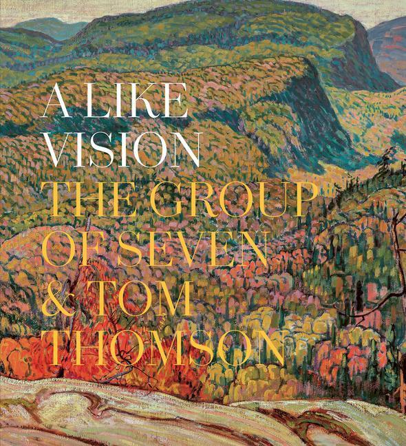 Cover: 9781773102054 | A Like Vision: The Group of Seven and Tom Thomson | Dejardin (u. a.)