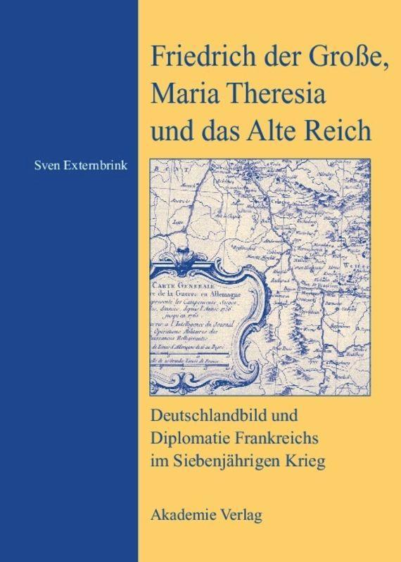 Cover: 9783050042220 | Friedrich der Große, Maria Theresia und das Alte Reich | Externbrink