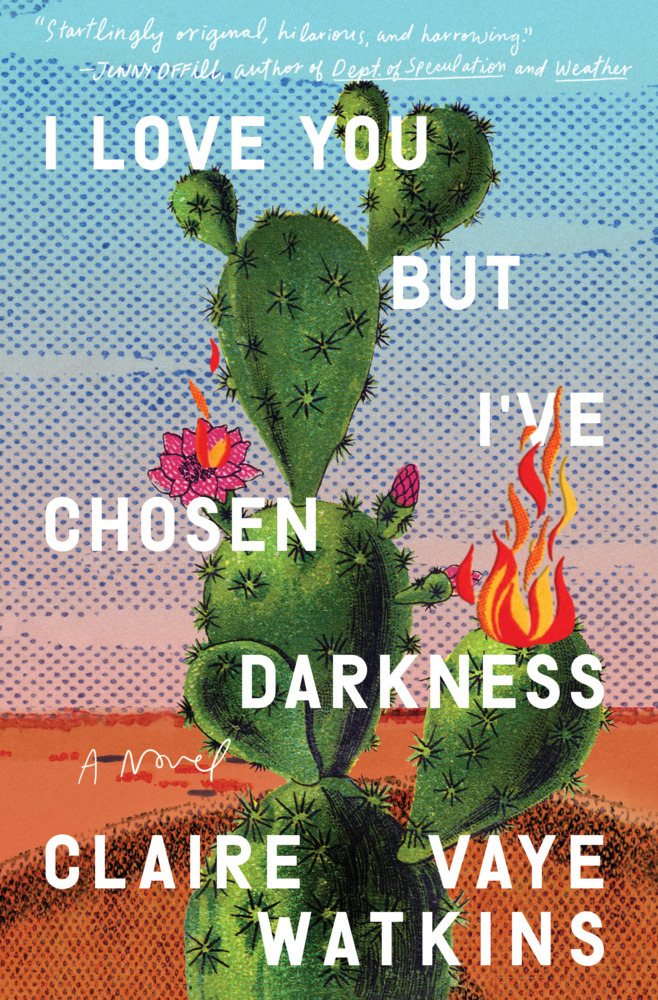 Cover: 9780593330210 | I Love You but I've Chosen Darkness | A Novel | Claire Vaye Watkins