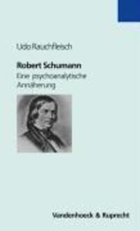 Cover: 9783525016275 | Robert Schumann | Eine psychoanalytische Annäherung | Udo Rauchfleisch