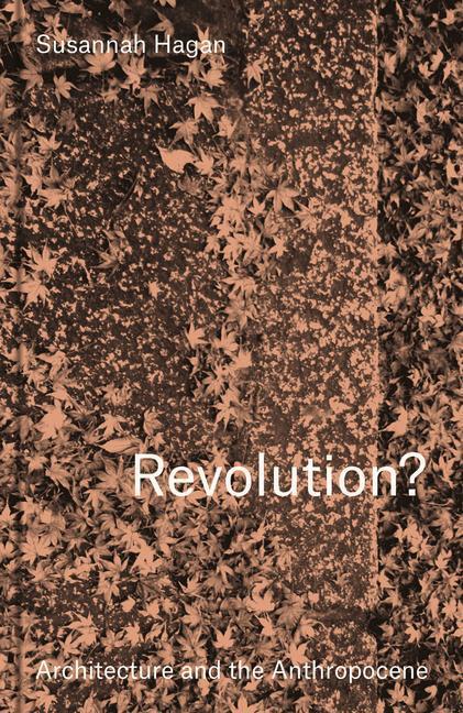 Cover: 9781848224889 | Revolution? Architecture and the Anthropocene | Susannah Hagan | Buch