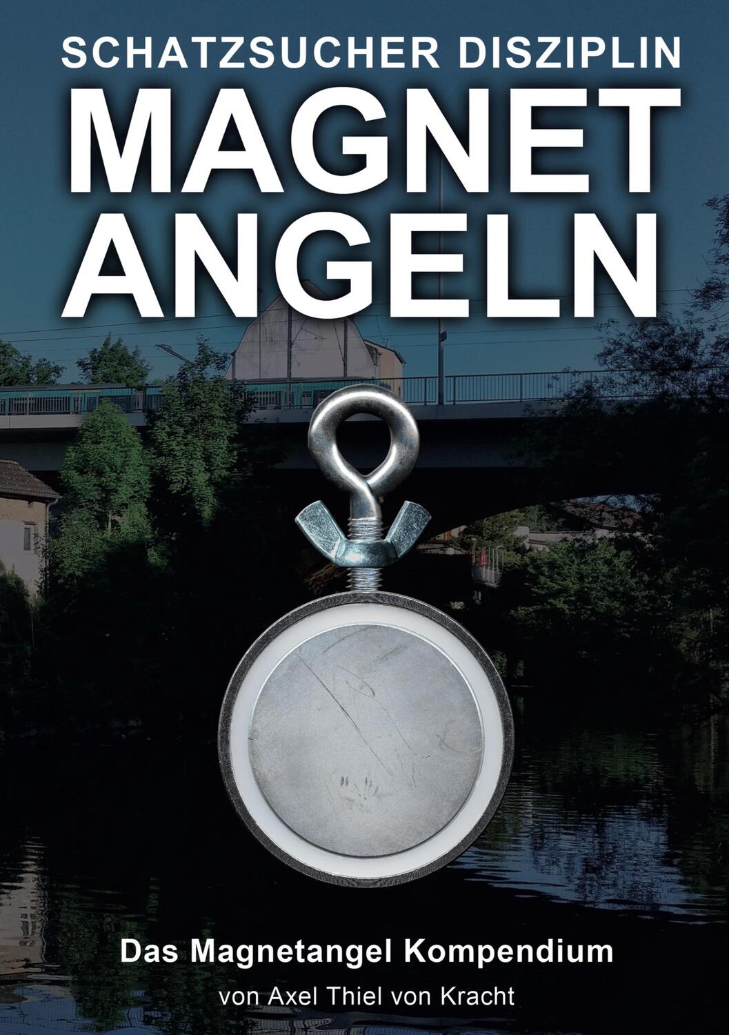 Cover: 9783947254019 | Magnetangeln | Das Magnetangel Kompendium | Axel Thiel von Kracht