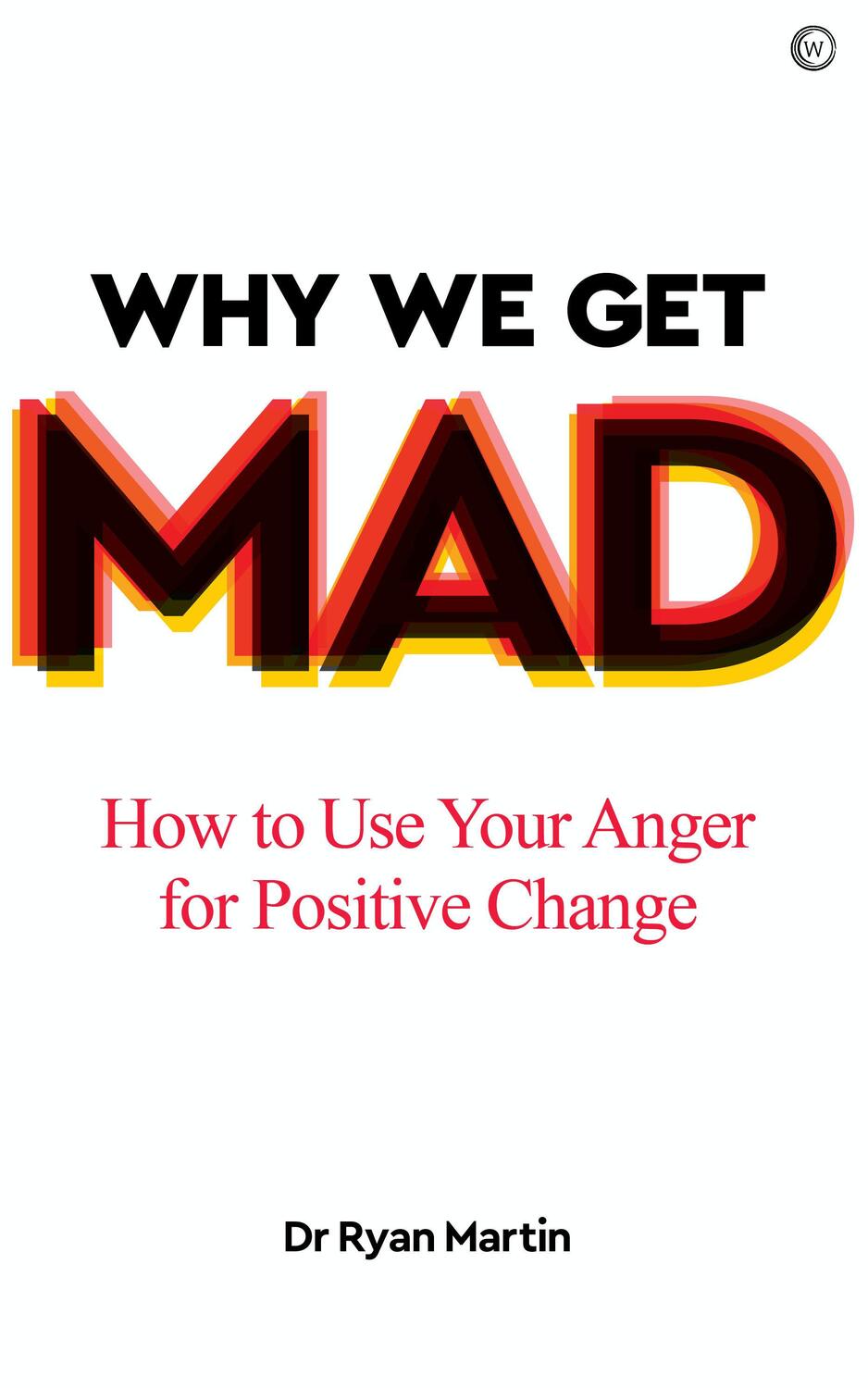 Cover: 9781786784452 | Why We Get Mad | How to Use Your Anger for Positive Change | Martin