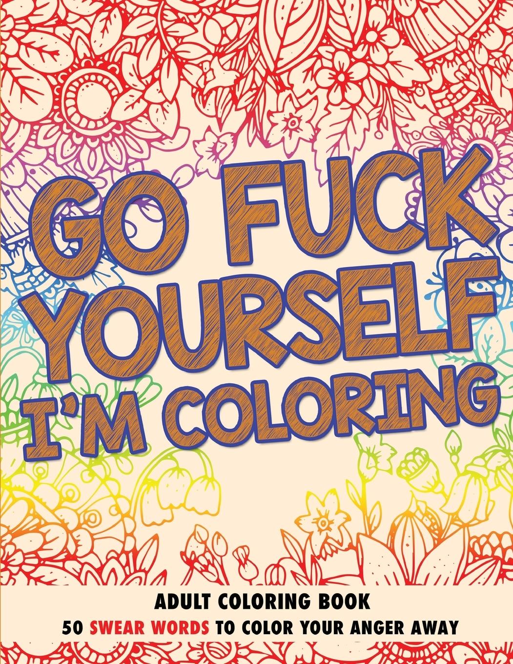 Cover: 9780578679747 | Go Fuck Yourself, I'm Coloring | Adult Coloring Book | Randy Johnson