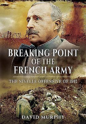 Cover: 9781781592922 | Breaking Point of the French Army | The Nivelle Offensive of 1917