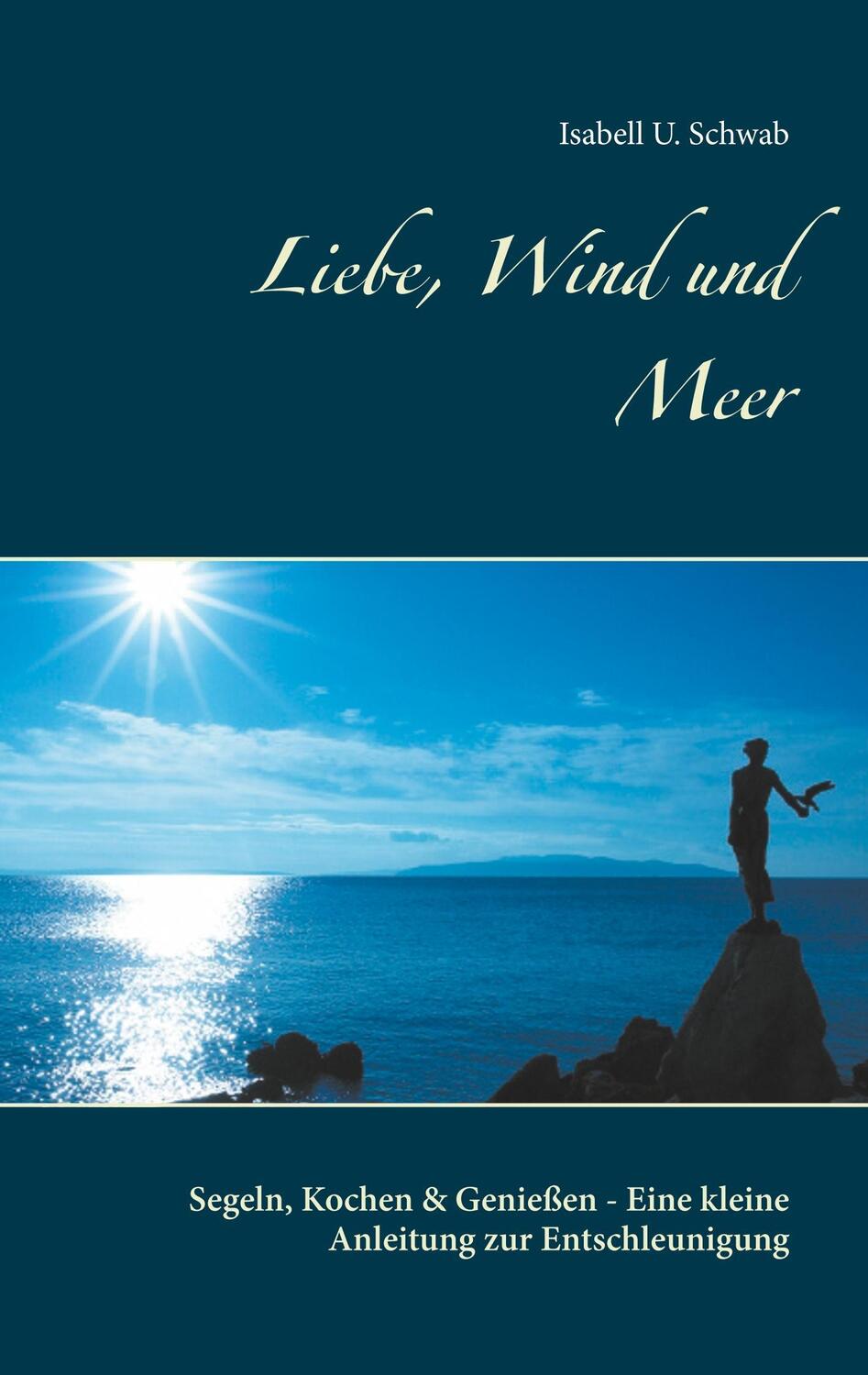 Cover: 9783848251643 | Liebe, Wind und Meer | Isabell U Schwab | Taschenbuch | 120 S. | 2017
