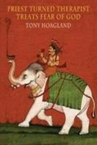 Cover: 9781780374789 | Priest Turned Therapist Treats Fear of God | Tony Hoagland | Buch