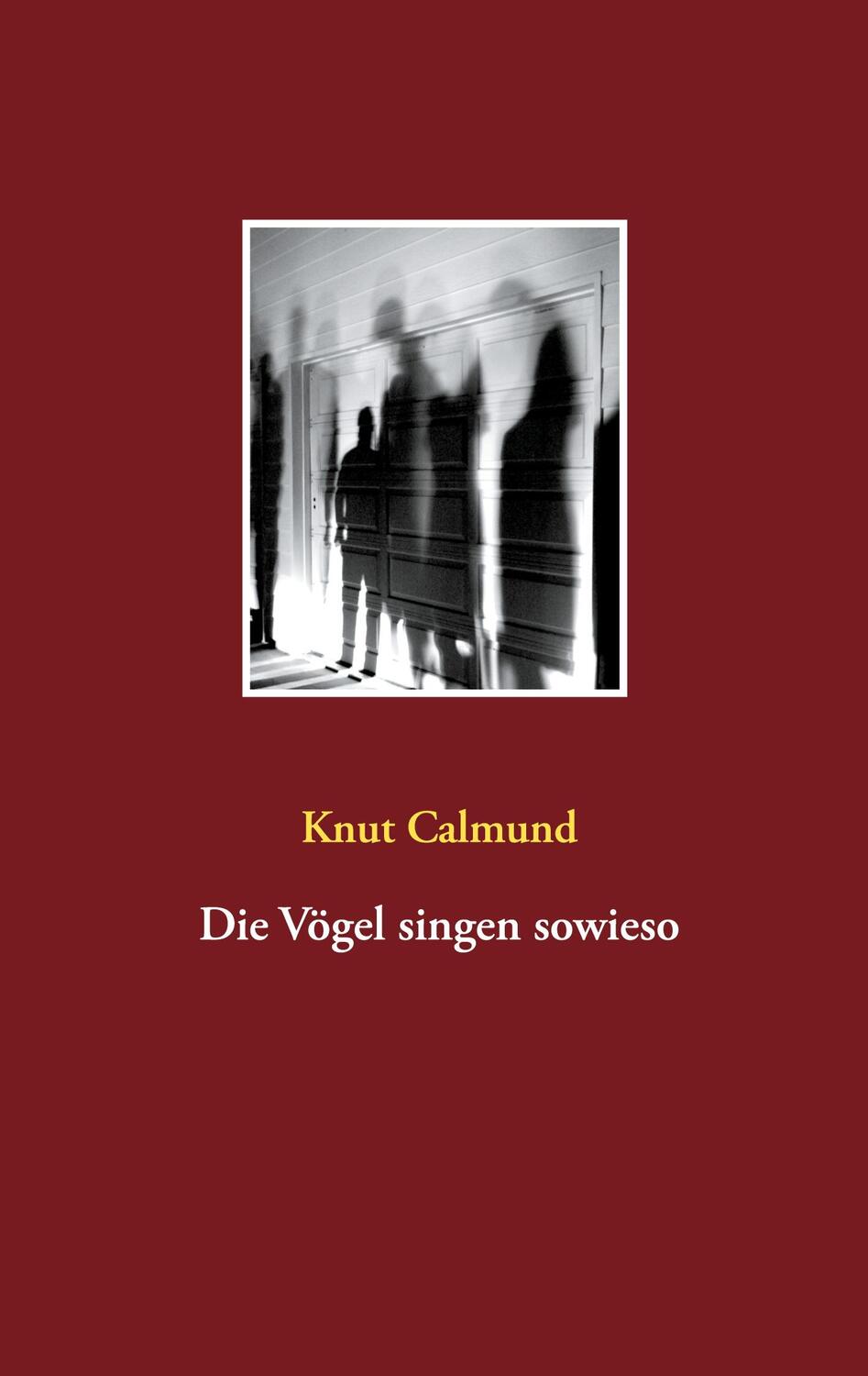 Cover: 9783753453156 | Die Vögel singen sowieso | Knut Calmund | Taschenbuch