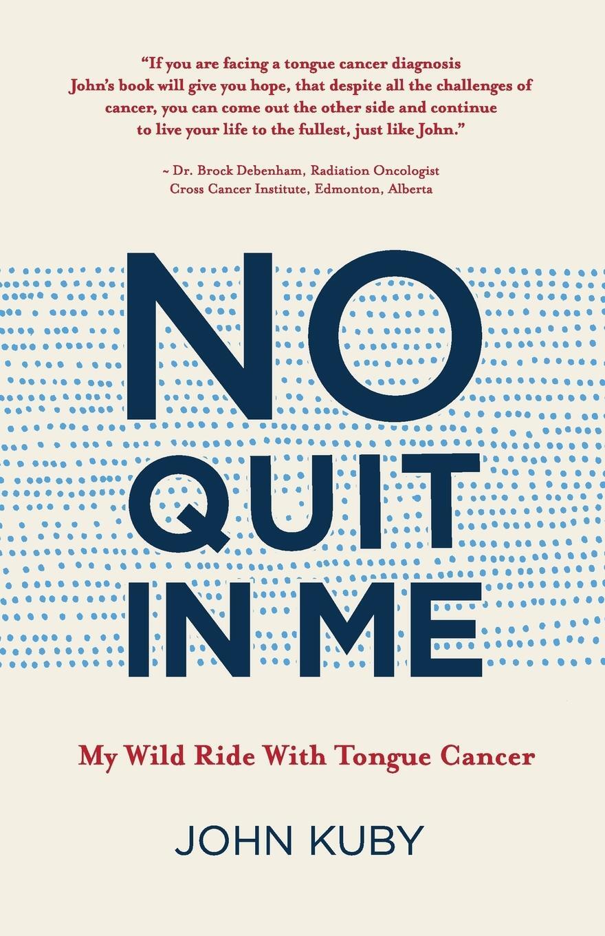 Cover: 9781999380113 | No Quit in Me | My wild ride with tongue cancer | John Kuby | Buch