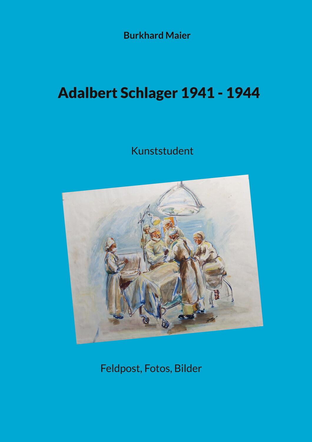 Cover: 9783755713975 | Adalbert Schlager 1941 - 1944 | Kunststudent, Feldpost, Fotos, Bilder