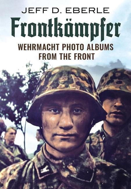 Cover: 9781781558959 | Frontkämpfer | Wehrmacht Photo Albums from the Front | Jeff D Eberle
