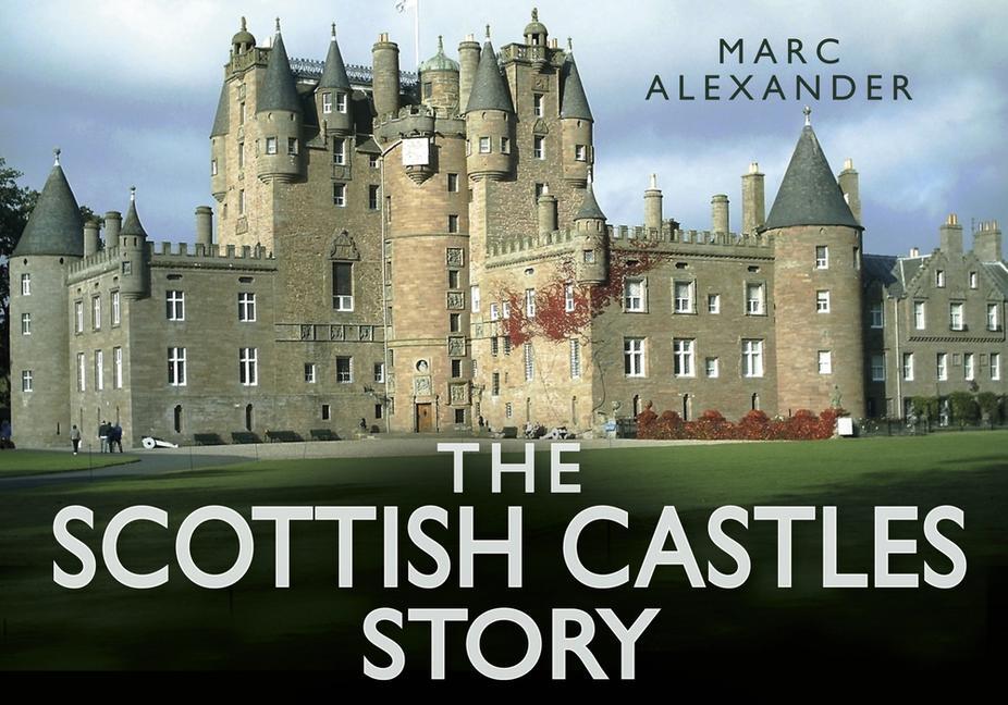 Cover: 9780752491110 | The Scottish Castles Story | Marc Alexander | Buch | Gebunden | 2014