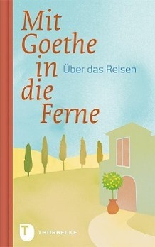 Cover: 9783799507776 | Mit Goethe in die Ferne | Über das Reisen | Johann W von Goethe | Buch