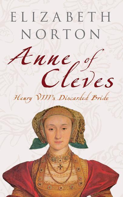 Cover: 9781445601830 | Anne of Cleves | Henry VIII's Discarded Bride | Elizabeth Norton